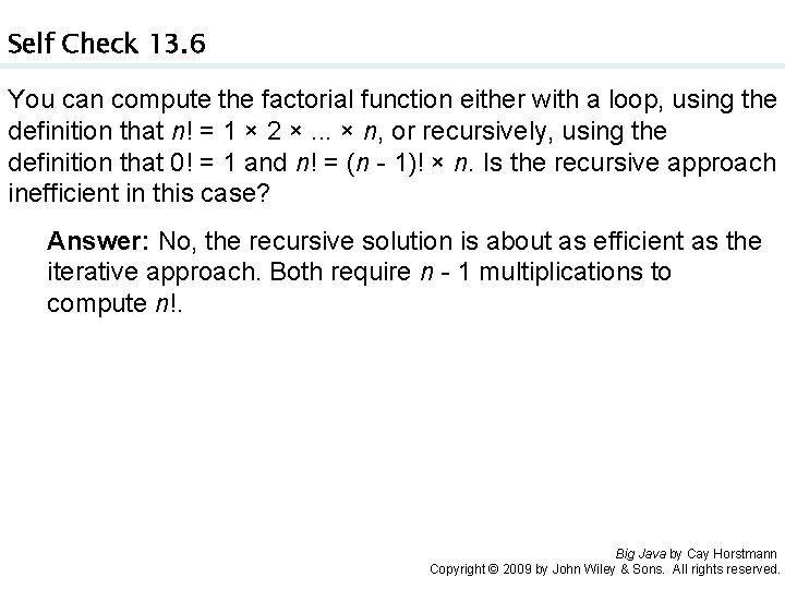 Self Check 13. 6 You can compute the factorial function either with a loop,