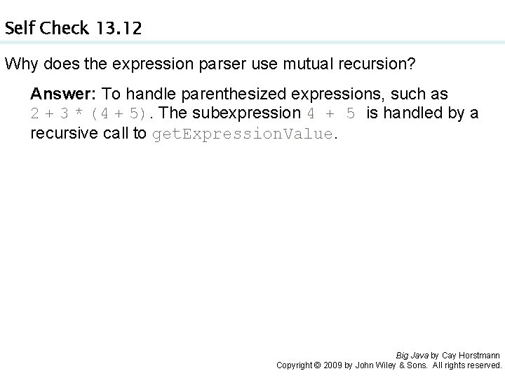 Self Check 13. 12 Why does the expression parser use mutual recursion? Answer: To