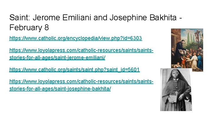 Saint: Jerome Emiliani and Josephine Bakhita February 8 https: //www. catholic. org/encyclopedia/view. php? id=6303
