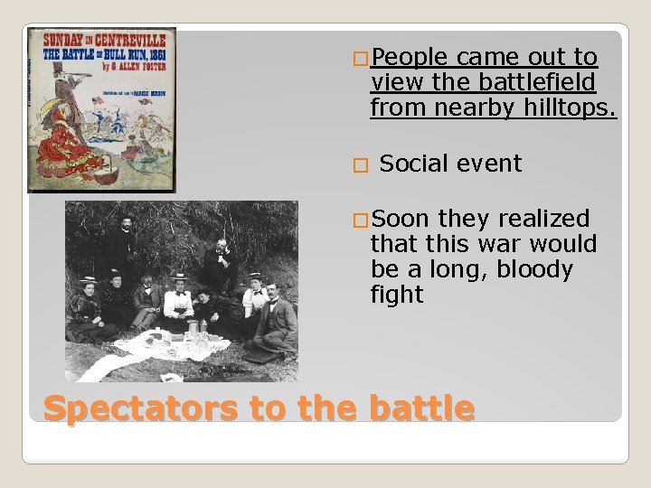 �People came out to view the battlefield from nearby hilltops. � Social event �Soon