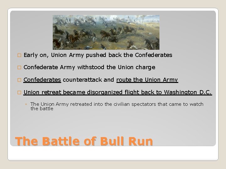 � Early on, Union Army pushed back the Confederates � Confederate Army withstood the