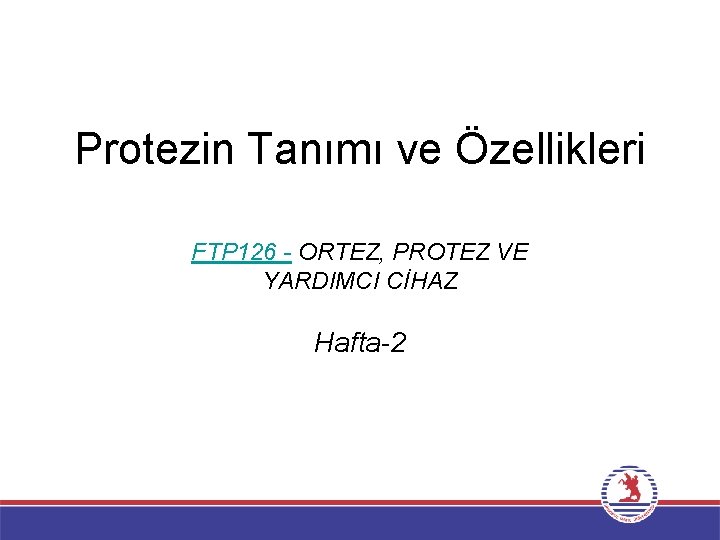 Protezin Tanımı ve Özellikleri FTP 126 - ORTEZ, PROTEZ VE YARDIMCI CİHAZ Hafta-2 