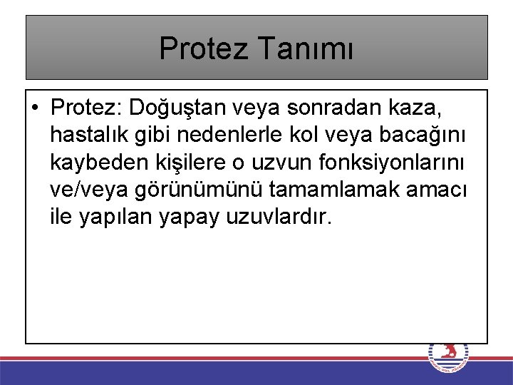 Protez Tanımı • Protez: Doğuştan veya sonradan kaza, hastalık gibi nedenlerle kol veya bacağını