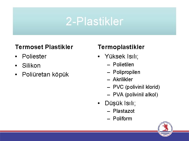 2 -Plastikler Termoset Plastikler • Poliester • Silikon • Poliüretan köpük Termoplastikler • Yüksek