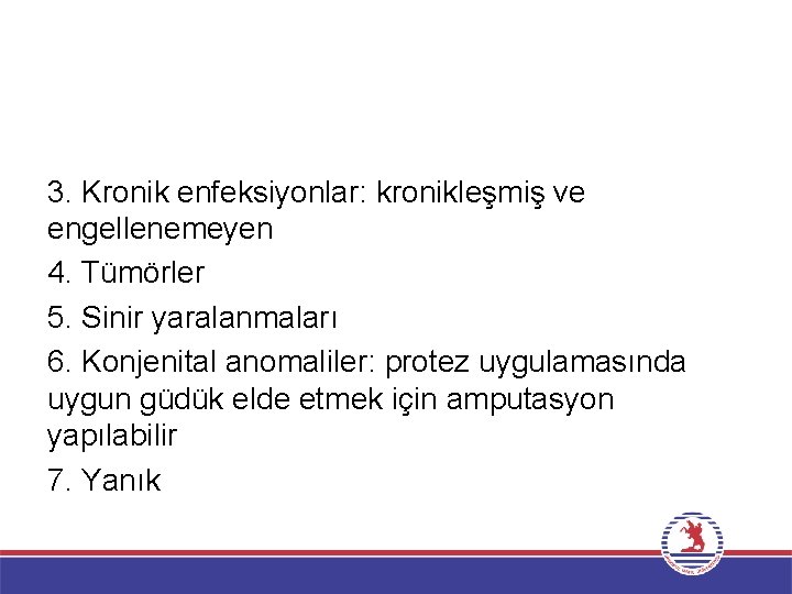 3. Kronik enfeksiyonlar: kronikleşmiş ve engellenemeyen 4. Tümörler 5. Sinir yaralanmaları 6. Konjenital anomaliler: