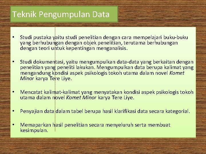 Teknik Pengumpulan Data • Studi pustaka yaitu studi penelitian dengan cara mempelajari buku-buku yang