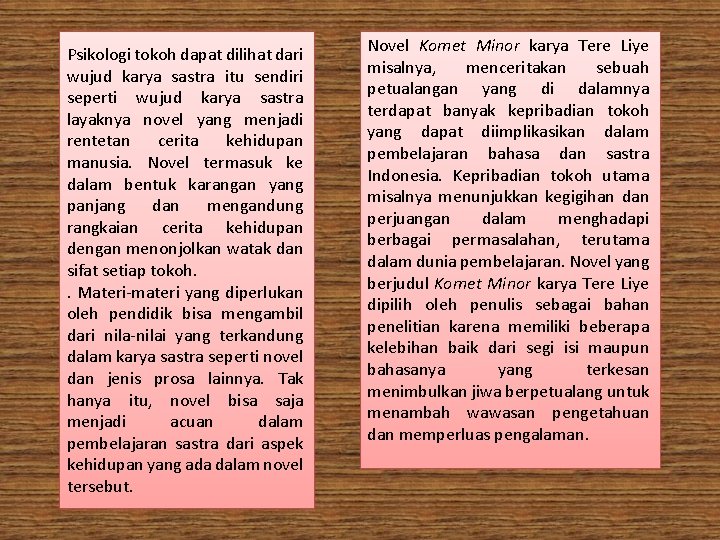 Psikologi tokoh dapat dilihat dari wujud karya sastra itu sendiri seperti wujud karya sastra