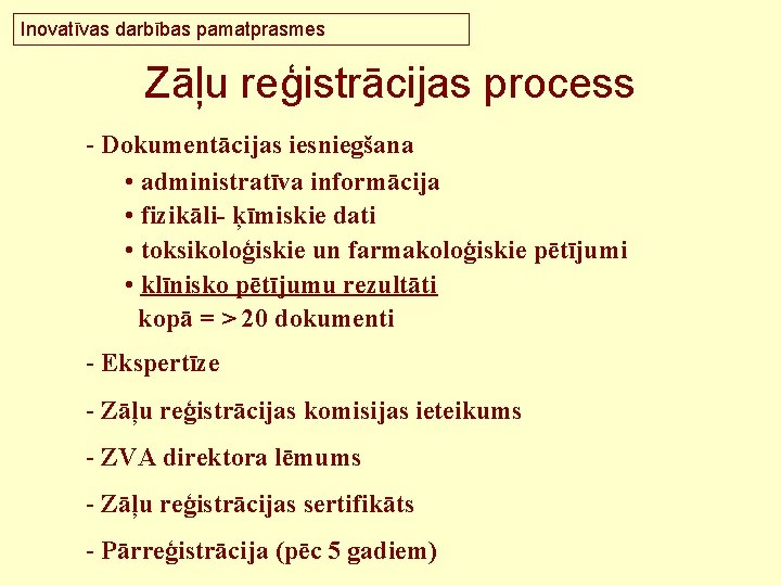 Inovatīvas darbības pamatprasmes Zāļu reģistrācijas process - Dokumentācijas iesniegšana • administratīva informācija • fizikāli-