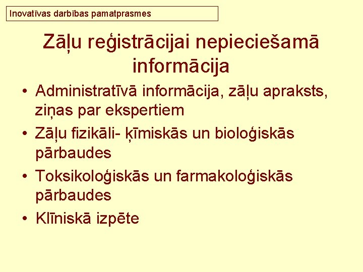 Inovatīvas darbības pamatprasmes Zāļu reģistrācijai nepieciešamā informācija • Administratīvā informācija, zāļu apraksts, ziņas par