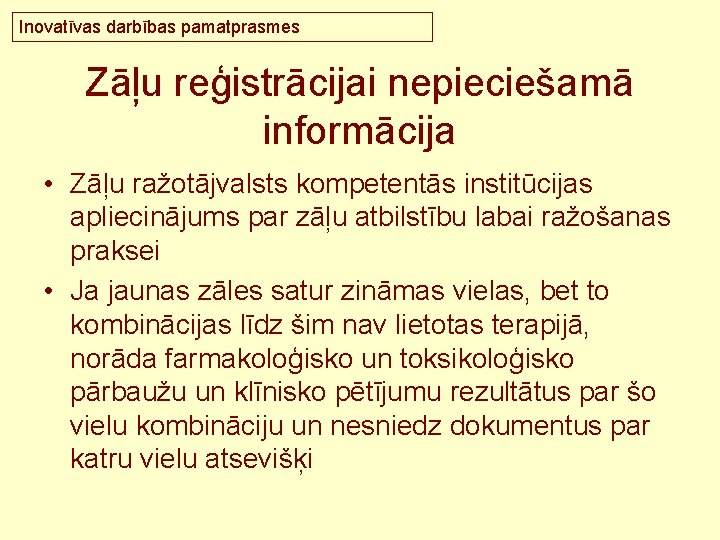 Inovatīvas darbības pamatprasmes Zāļu reģistrācijai nepieciešamā informācija • Zāļu ražotājvalsts kompetentās institūcijas apliecinājums par