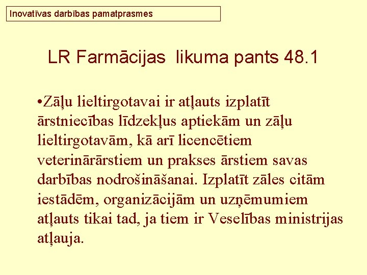 Inovatīvas darbības pamatprasmes LR Farmācijas likuma pants 48. 1 • Zāļu lieltirgotavai ir atļauts