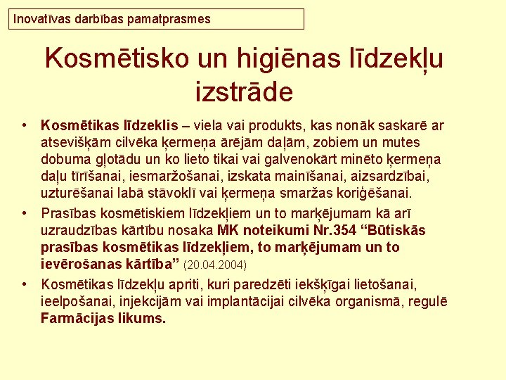 Inovatīvas darbības pamatprasmes Kosmētisko un higiēnas līdzekļu izstrāde • Kosmētikas līdzeklis – viela vai