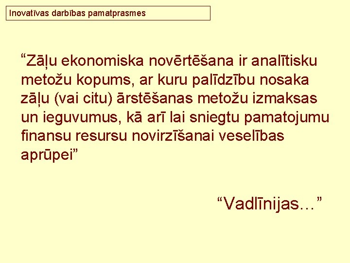 Inovatīvas darbības pamatprasmes “Zāļu ekonomiska novērtēšana ir analītisku metožu kopums, ar kuru palīdzību nosaka