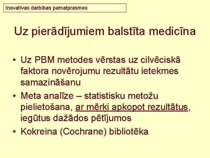 Inovatīvas darbības pamatprasmes Uz pierādījumiem balstīta medicīna • Uz PBM metodes vērstas uz cilvēciskā