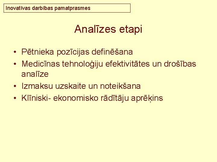 Inovatīvas darbības pamatprasmes Analīzes etapi • Pētnieka pozīcijas definēšana • Medicīnas tehnoloģiju efektivitātes un