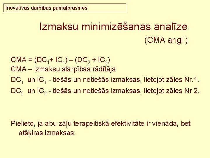 Inovatīvas darbības pamatprasmes Izmaksu minimizēšanas analīze (CMA angl. ) CMA = (DC 1+ IC