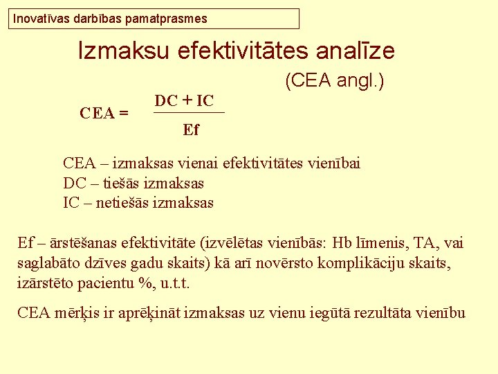 Inovatīvas darbības pamatprasmes Izmaksu efektivitātes analīze (CEA angl. ) CEA = DC + IC