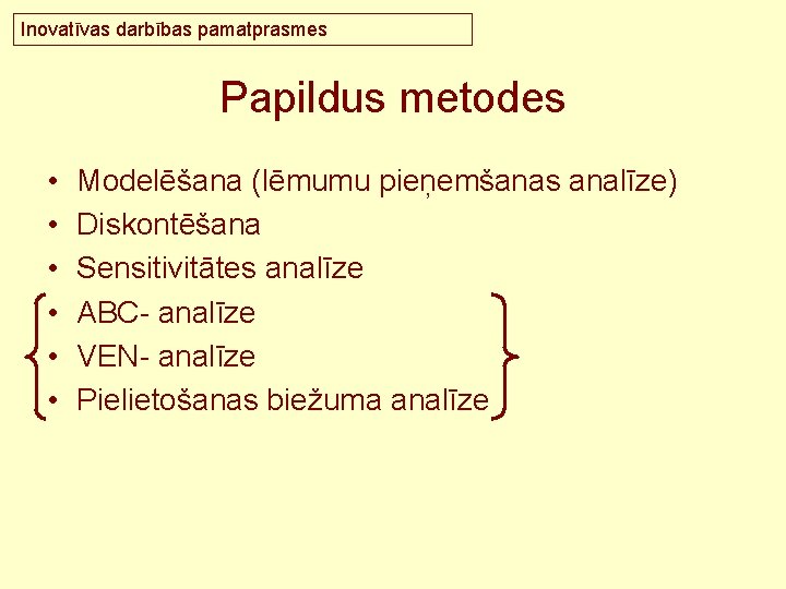 Inovatīvas darbības pamatprasmes Papildus metodes • • • Modelēšana (lēmumu pieņemšanas analīze) Diskontēšana Sensitivitātes