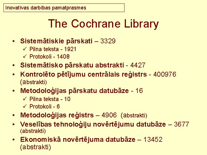 Inovatīvas darbības pamatprasmes The Cochrane Library • Sistemātiskie pārskati – 3329 ü Pilna teksta