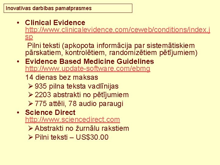 Inovatīvas darbības pamatprasmes • Clinical Evidence http: //www. clinicalevidence. com/ceweb/conditions/index. j sp Pilni teksti