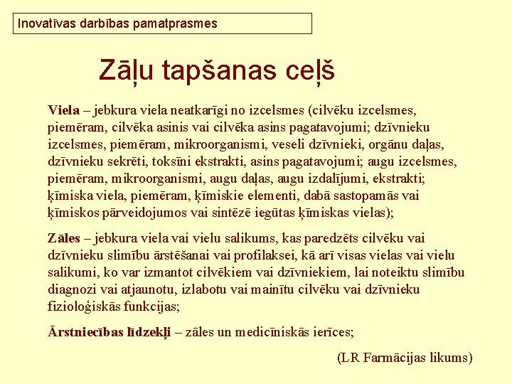 Inovatīvas darbības pamatprasmes Zāļu tapšanas ceļš Viela – jebkura viela neatkarīgi no izcelsmes (cilvēku