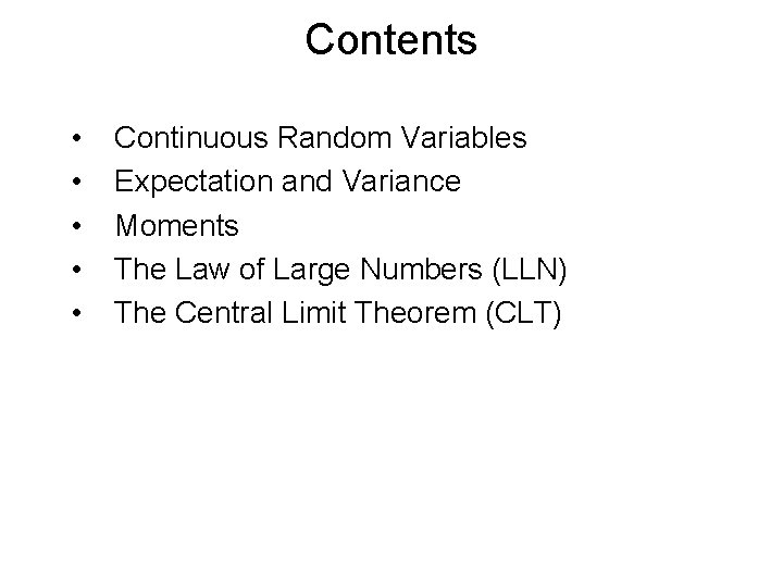 Contents • • • Continuous Random Variables Expectation and Variance Moments The Law of Contents • • • Continuous Random Variables Expectation and Variance Moments The Law of