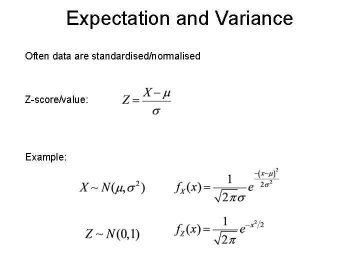Expectation and Variance Often data are standardised/normalised Z-score/value: Example: Expectation and Variance Often data are standardised/normalised Z-score/value: Example: