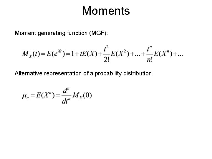 Moments Moment generating function (MGF): Alternative representation of a probability distribution. Moments Moment generating function (MGF): Alternative representation of a probability distribution.
