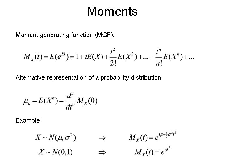 Moments Moment generating function (MGF): Alternative representation of a probability distribution. Example: Moments Moment generating function (MGF): Alternative representation of a probability distribution. Example: