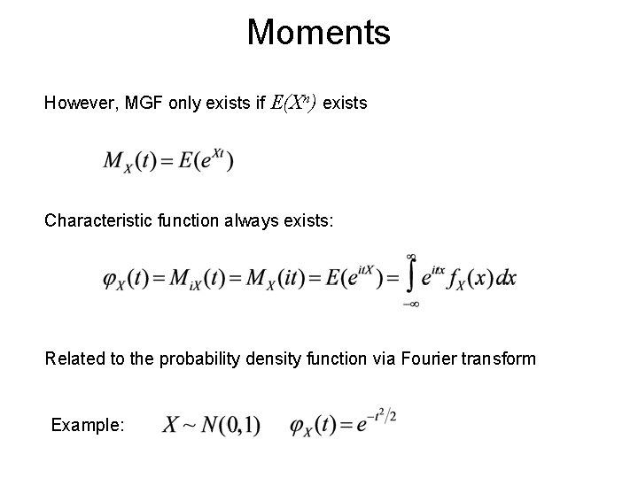Moments However, MGF only exists if E(Xn) exists Characteristic function always exists: Related to Moments However, MGF only exists if E(Xn) exists Characteristic function always exists: Related to