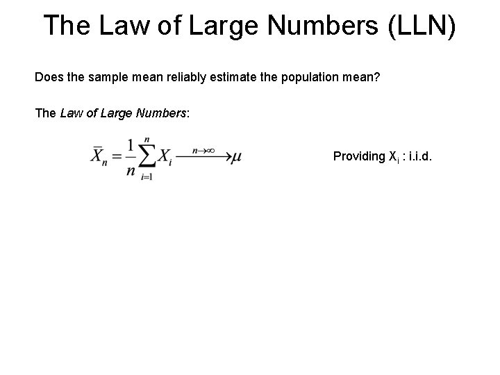 The Law of Large Numbers (LLN) Does the sample mean reliably estimate the population The Law of Large Numbers (LLN) Does the sample mean reliably estimate the population