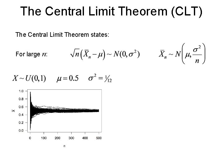 The Central Limit Theorem (CLT) The Central Limit Theorem states: For large n: The Central Limit Theorem (CLT) The Central Limit Theorem states: For large n: