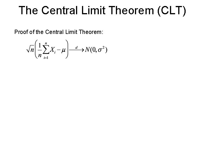 The Central Limit Theorem (CLT) Proof of the Central Limit Theorem: The Central Limit Theorem (CLT) Proof of the Central Limit Theorem:
