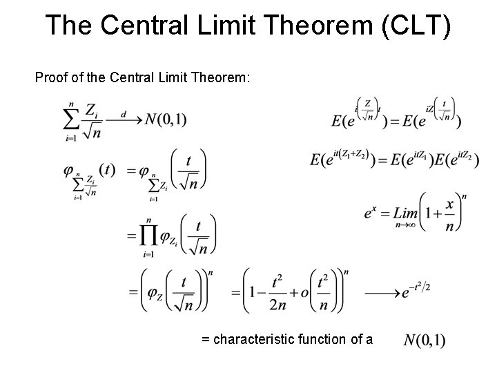 The Central Limit Theorem (CLT) Proof of the Central Limit Theorem: = characteristic function The Central Limit Theorem (CLT) Proof of the Central Limit Theorem: = characteristic function