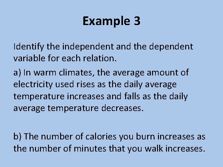 Example 3 Identify the independent and the dependent variable for each relation. a) In