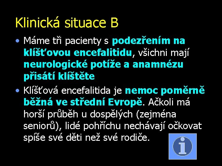 Klinická situace B • Máme tři pacienty s podezřením na klíšťovou encefalitidu, všichni mají