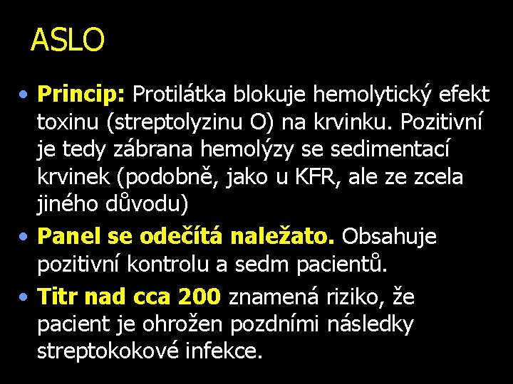 ASLO • Princip: Protilátka blokuje hemolytický efekt toxinu (streptolyzinu O) na krvinku. Pozitivní je