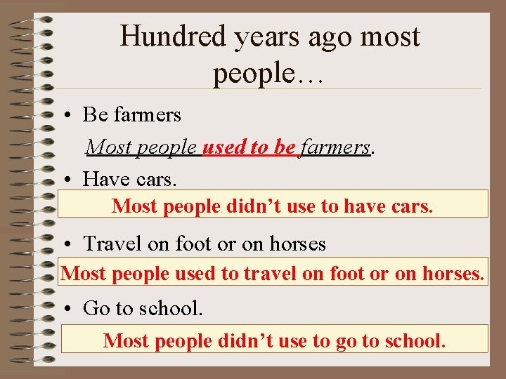 Hundred years ago most people… • Be farmers Most people used to be farmers.