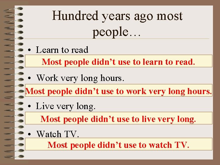 Hundred years ago most people… • Learn to read Most people didn’t use to