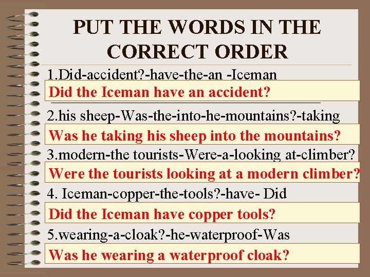 PUT THE WORDS IN THE CORRECT ORDER 1. Did-accident? -have-the-an -Iceman Did the Iceman