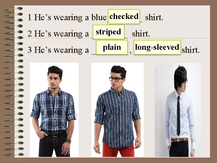 checked shirt. 1 He’s wearing a blue____ striped shirt. 2 He’s wearing a ____