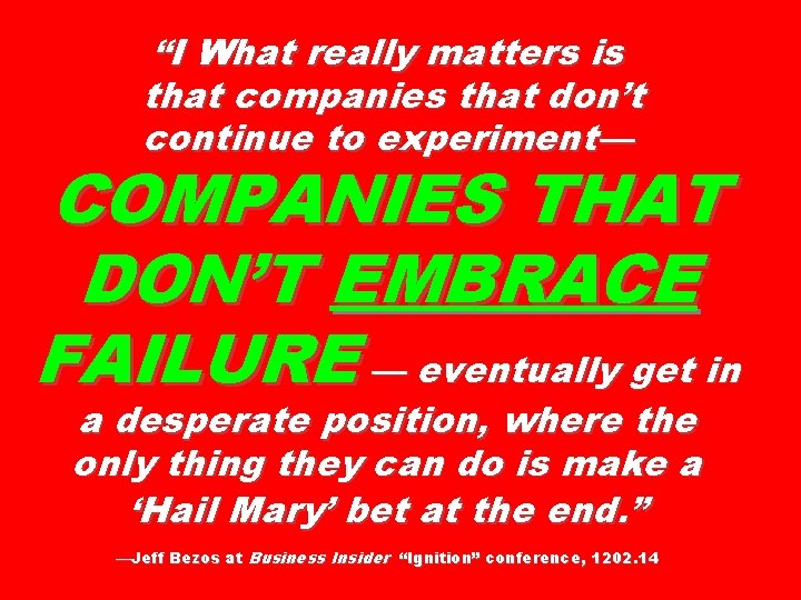 “I What really matters is that companies that don’t continue to experiment— COMPANIES THAT