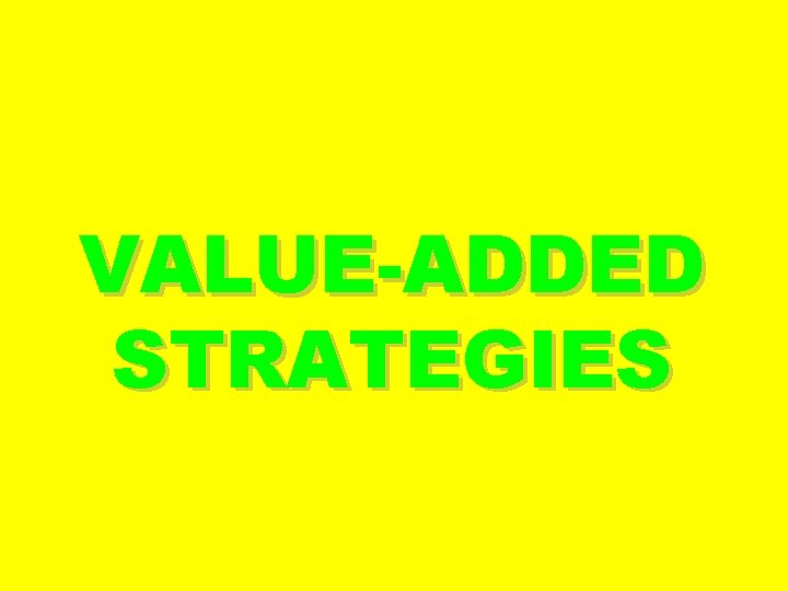 VALUE-ADDED STRATEGIES VALUE-ADDED STRATEGIES