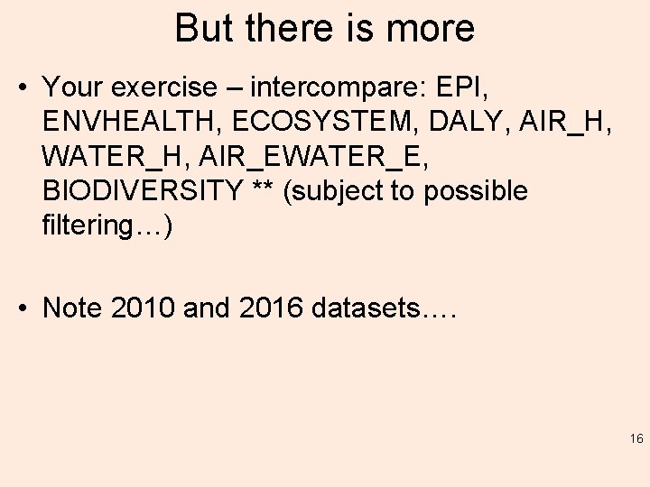 But there is more • Your exercise – intercompare: EPI, ENVHEALTH, ECOSYSTEM, DALY, AIR_H,