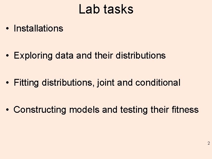 Lab tasks • Installations • Exploring data and their distributions • Fitting distributions, joint