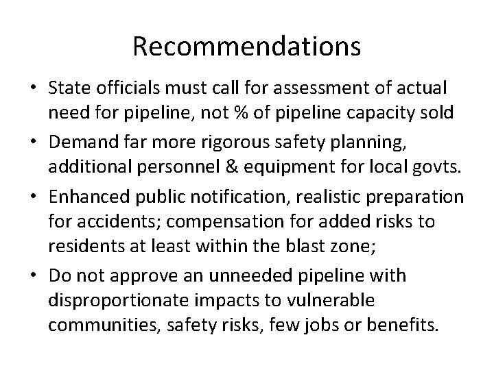Recommendations • State officials must call for assessment of actual need for pipeline, not