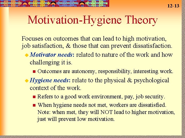 12 -13 Motivation-Hygiene Theory Focuses on outcomes that can lead to high motivation, job