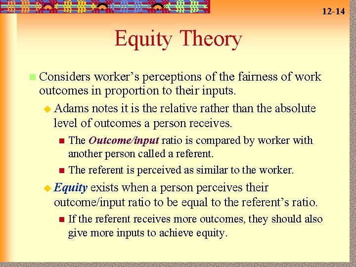 12 -14 Equity Theory n Considers worker’s perceptions of the fairness of work outcomes