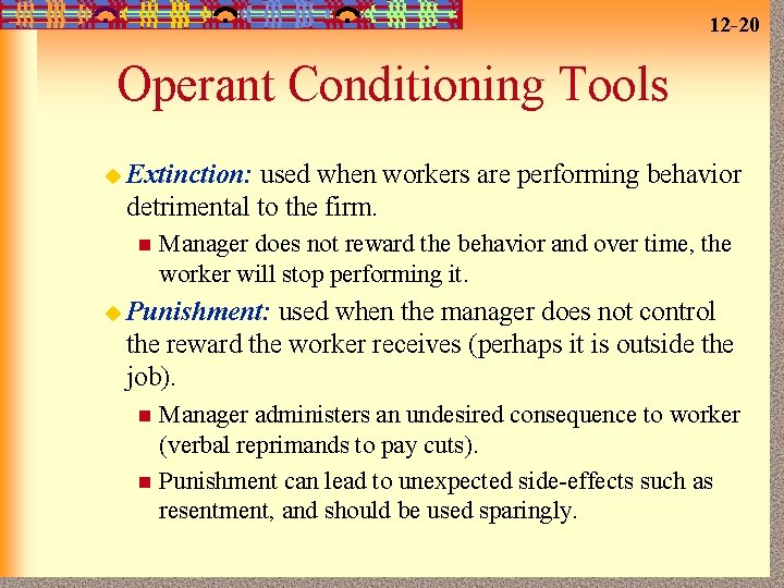 12 -20 Operant Conditioning Tools u Extinction: used when workers are performing behavior detrimental
