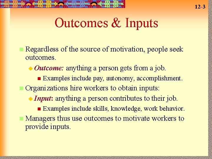 12 -3 Outcomes & Inputs n Regardless of the source of motivation, people seek